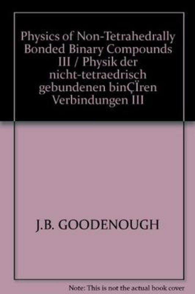 Physics of Non-Tetrahedrally Bonded Binary Compounds III / Physik der nicht-tetraedrisch gebundenen binären Verbindungen III