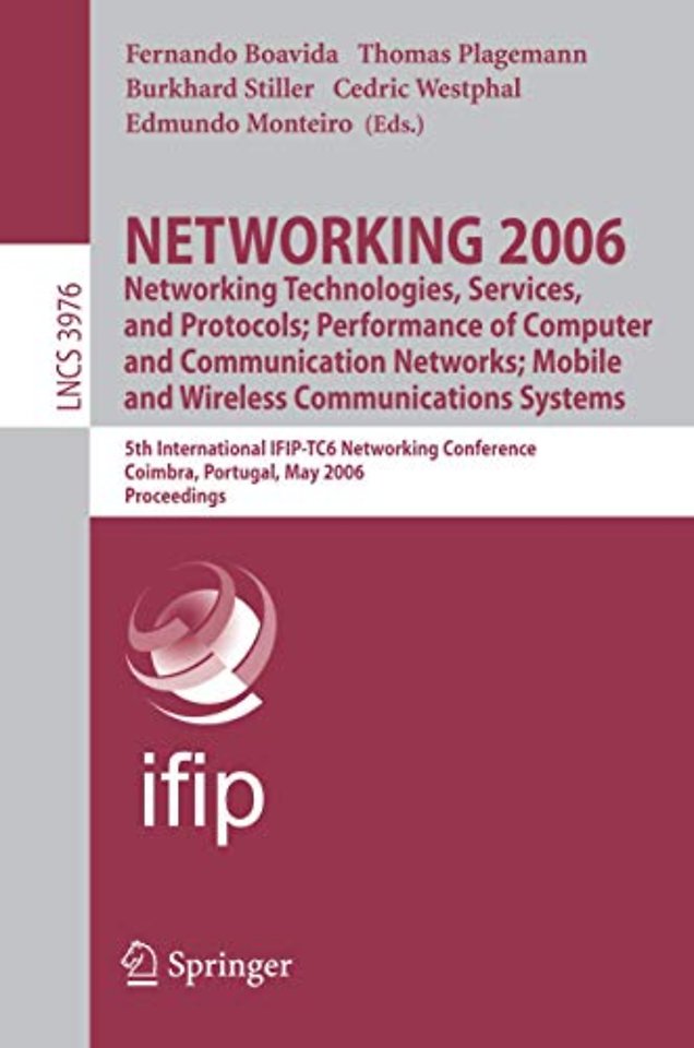 NETWORKING 2006. Networking Technologies, Services, Protocols; Performance of Computer and Communication Networks; Mobile and Wireless Communications Systems