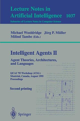 Intelligent Agents II: Agent Theories, Architectures, and Languages