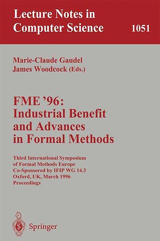 FME '96: Industrial Benefit and Advances in Formal Methods
