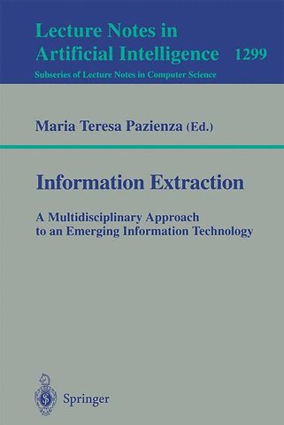 Information Extraction: A Multidisciplinary Approach to an Emerging Information Technology