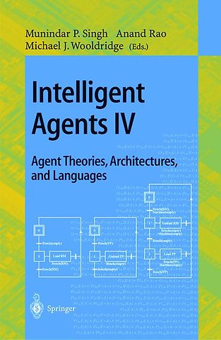 Intelligent Agents IV: Agent Theories, Architectures, and Languages