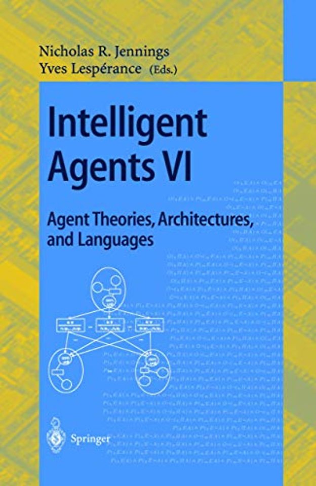 Intelligent Agents VI. Agent Theories, Architectures, and Languages