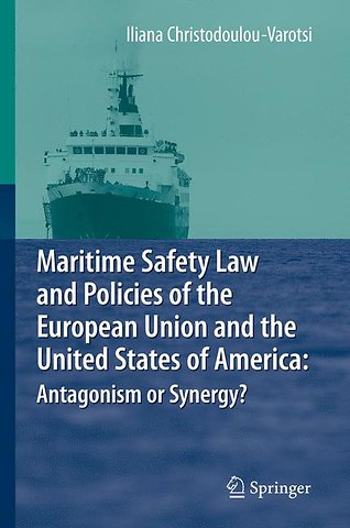 Maritime Safety Law and Policies of the European Union and the United States of America: Antagonism or Synergy?