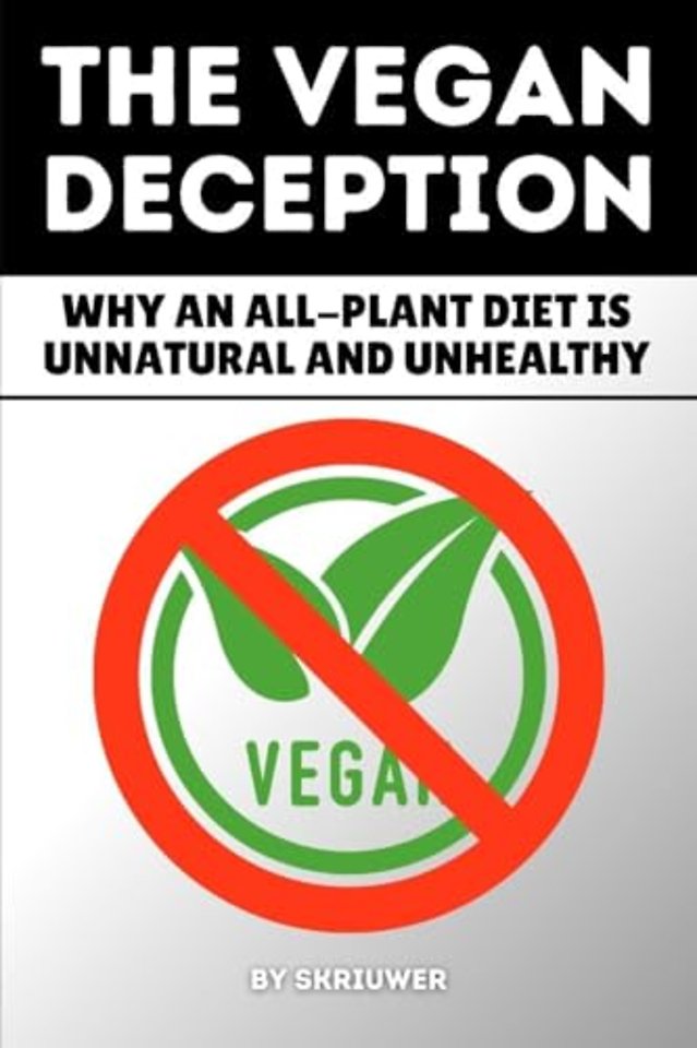 The Vegan Deception: Why an All-Plant Diet is Unnatural and Unhealthy