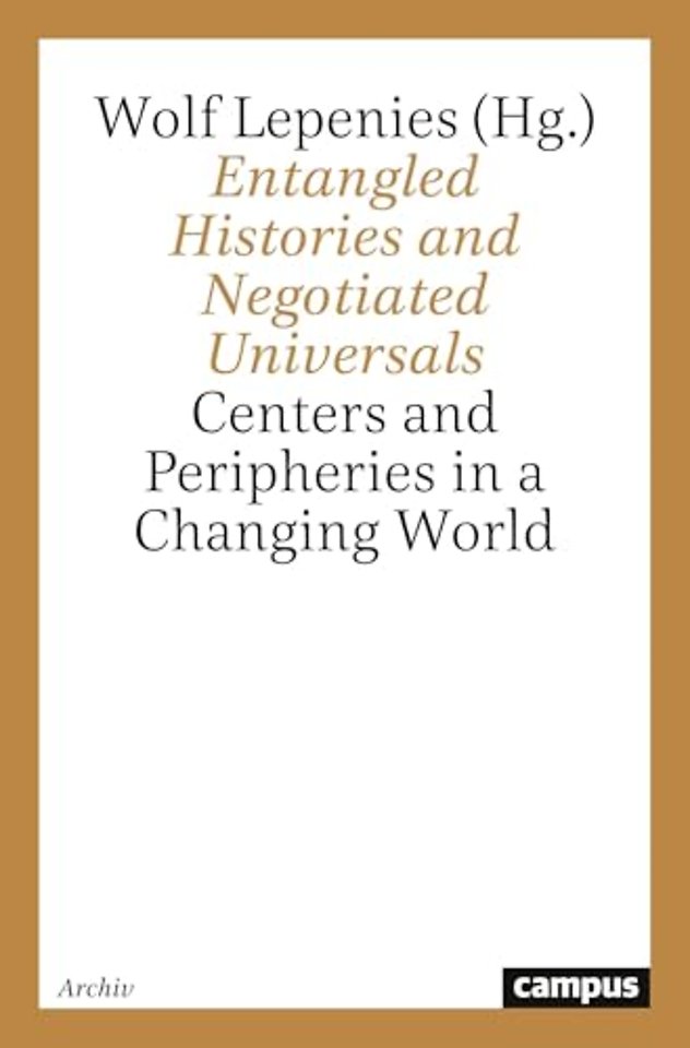 Entangled Histories and Negotiated Universals – Centers and Peripheries in a Changing World