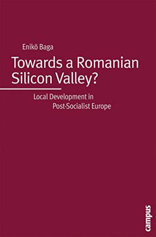 Towards a Romanian Silicon Valley? – Local Development in Post–Socialist Europe