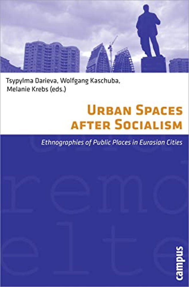 Urban Spaces after Socialism – Ethnographies of Public Places in Eurasian Cities