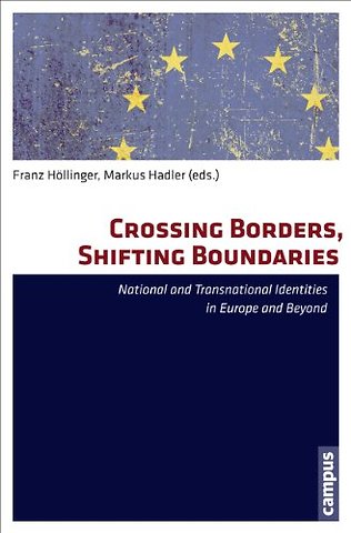 Crossing Borders, Shifting Boundaries – National and Transnational Identities in Europe and Beyond Beyond