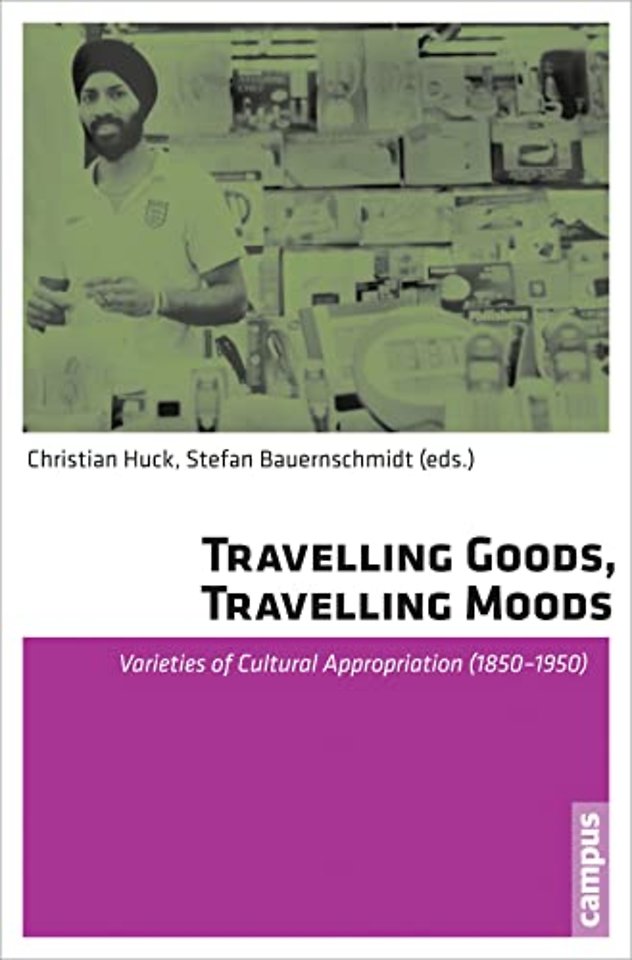Travelling Goods, Travelling Moods – Varieties of Cultural Appropriation (1850–1950)