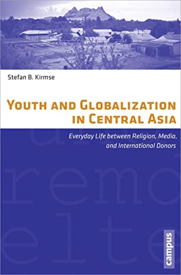 Youth and Globalization in Central Asia – Everyday Life between Religion, Media, and International Donors