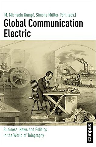 Global Communication Electric – Business, News and Politics in the World of Telegraphy