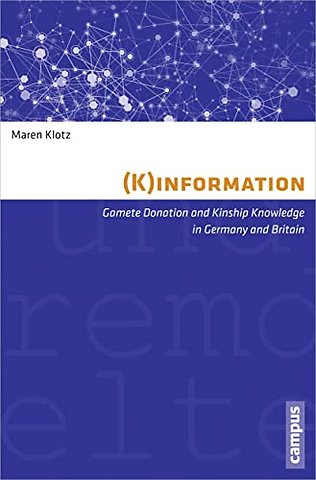 (K)information – Gamete Donation and Kinship Knowledge in Germany and Britain