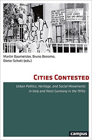 Cities Contested – Urban Politics, Heritage, and Social Movements in Italy and West Germany in the 1970s