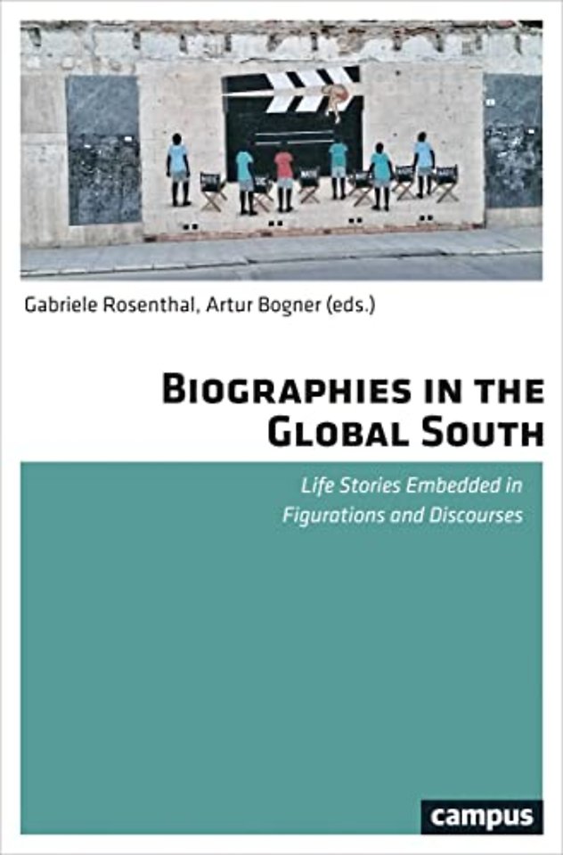 Biographies in the Global South – Life Stories Embedded in Figurations and Discourses