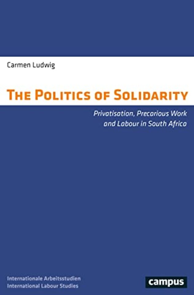 The Politics of Solidarity – Privatisation, Precarious Work and Labour in South Africa