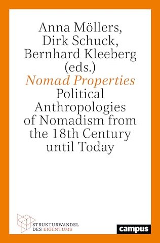 Nomad Properties – Political Anthropologies of Nomadism from the 18th Century until Today