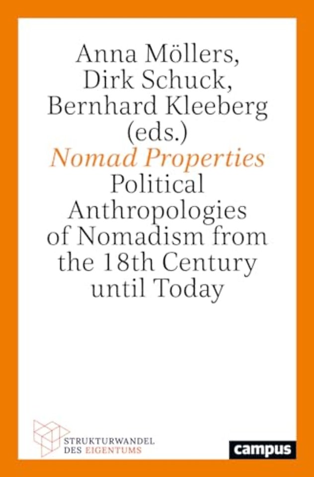 Nomad Properties – Political Anthropologies of Nomadism from the 18th Century until Today