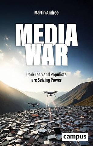 Media War – Dark Tech and Populists are Seizing Power