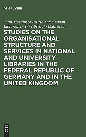 Studies on the organisational structure and serv – Papers pres. at a Joint Meeting of British and German Librarians at the Univ. of Bristol in Sept.