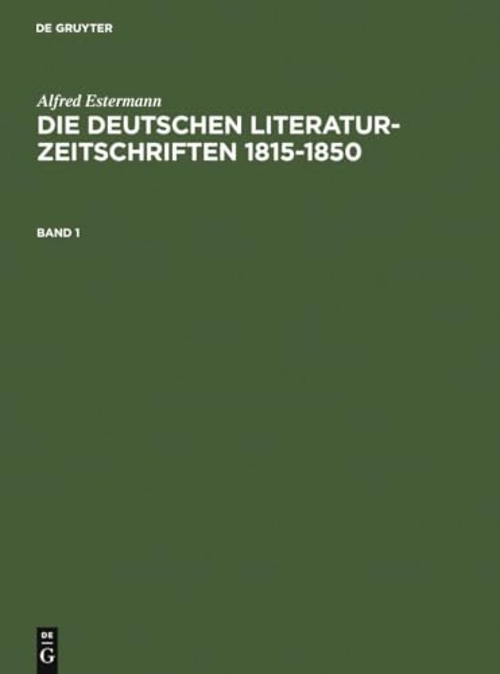 Alfred Estermann: Die deutschen Literatur–Zeitschriften 1815–1850. Band 1