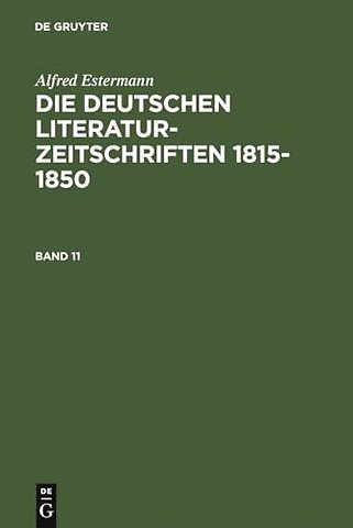 Alfred Estermann: Die deutschen Literatur–Zeitschriften 1815–1850. Band 11