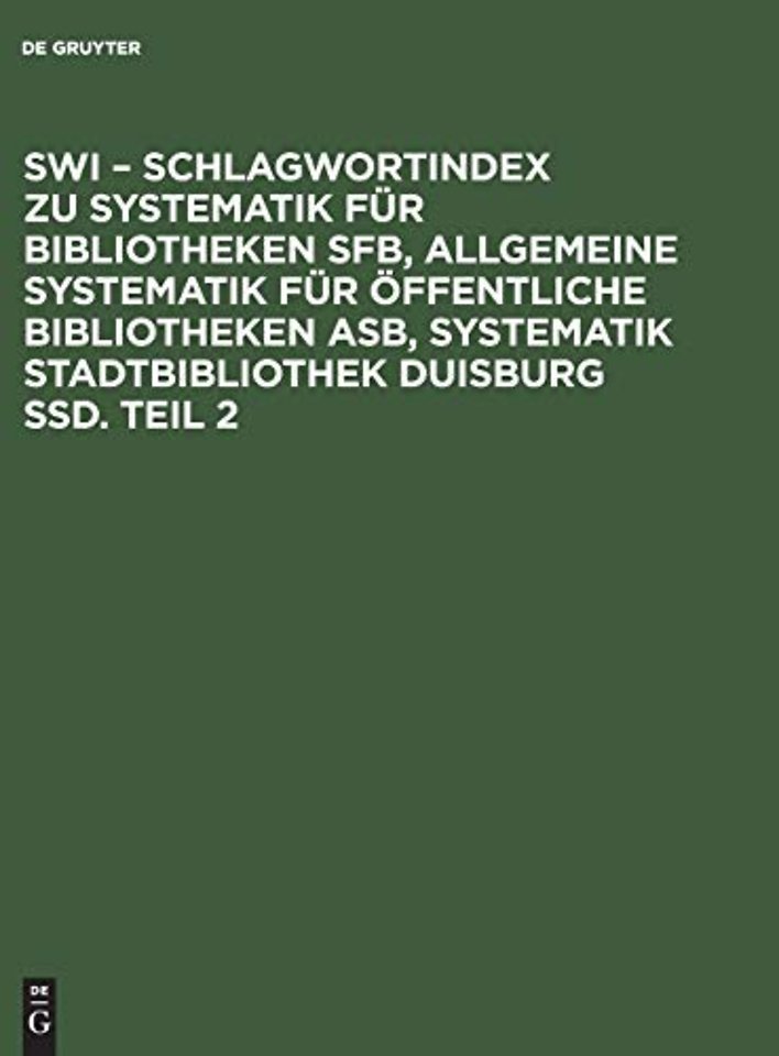 SWI - Schlagwortindex zu Systematik fur Bibliotheken SFB, Allgemeine Systematik fur offentliche Bibliotheken ASB, Systematik Stadtbibliothek Duisburg SSD. Teil 2
