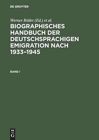 Biographisches Handbuch Der Deutschsprachigen Emigration Nach 1933-1945