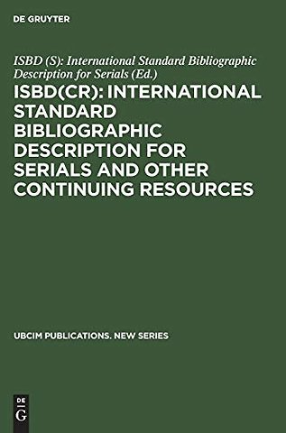 ISBD(CR): International Standard Bibliographic D – Revised from the ISBD(S): International Standard Bibliographic Description forSerials