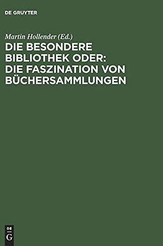 Die Besondere Bibliothek oder: Die Faszination von Büchersammlungen