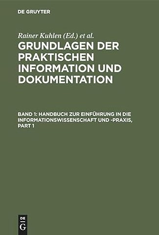 Grundlagen der praktischen Information und Dokum – Band 1: Handbuch zur Einführung in die Informationswissenschaft und –praxis – Band 2: Glo