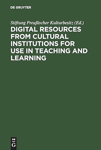 Digital Resources from Cultural Institutions for – A Report of the American/German Workshop. The Andrew W. Mellon Foundation/Stiftung Preuβischer K
