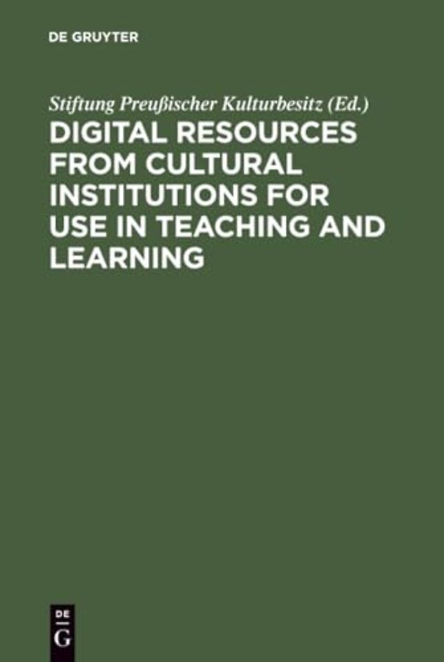 Digital Resources from Cultural Institutions for – A Report of the American/German Workshop. The Andrew W. Mellon Foundation/Stiftung Preuβischer K