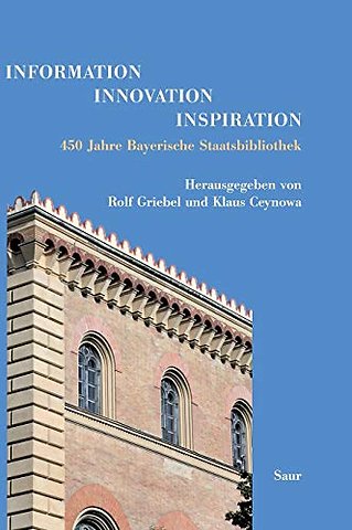 Information – Innovation – Inspiration – 450 Jahre Bayerische Staatsbibliothek