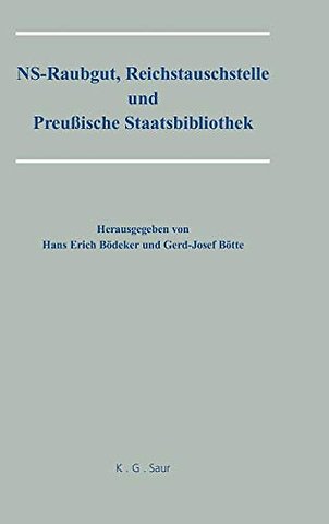 NS–Raubgut, Reichstauschstelle und Preussische S – Vorträge des Berliner Symposiums am 3. und 4. Mai 2007