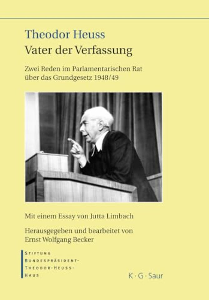 Theodor Heuss – Vater der Verfassung – Zwei Reden im Parlamentarischen Rat über das Grundgesetz 1948/49. Mit einem Essay von Jutta Limbach