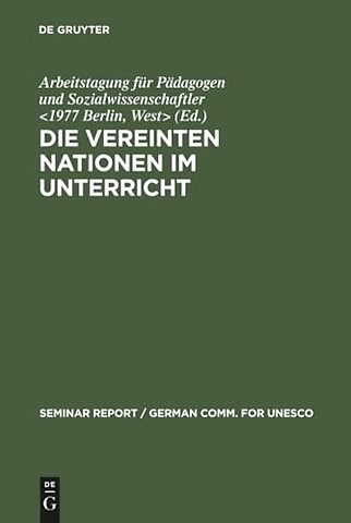 Die Vereinten Nationen im Unterricht – Bericht über eine Arbeitstagung für Pädagogen und Sozialwissenschaftler, veranstaltet vom 3. bis 8.