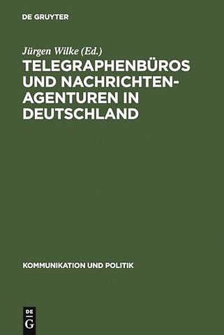 Telegraphenbüros und Nachrichtenagenturen in Deu – Untersuchungen zu ihrer Geschichte bis 1949