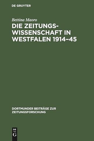 Die Zeitungswissenschaft in Westfalen 1914–45 – Das Institut für Zeitungswissenschaften in Münster und die Zeitungsforschung in Dortmund