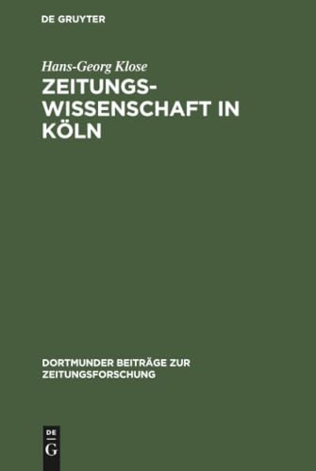 Zeitungswissenschaft in Köln – Ein Beitrag zur Professionalisierung der deutschen Zeitungswissenschaft in der ersten Hälfte des 20.