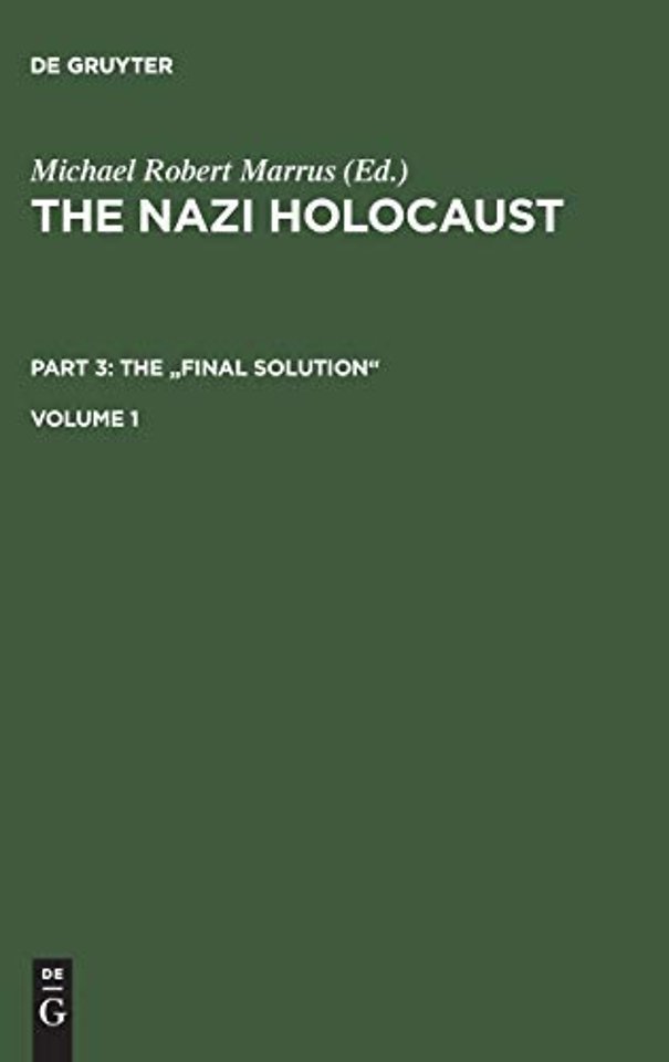 The Nazi Holocaust. Part 3: The "Final Solution". Volume 1