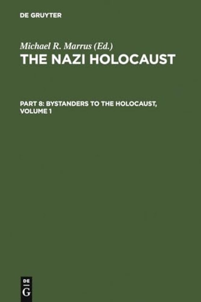 The Nazi Holocaust. Part 8: Bystanders to the Holocaust. Volume 1