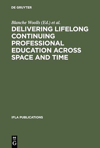 Delivering Lifelong Continuing Professional Educ – The Fourth World Conference on Continuing Professional Education for the Library and Informa