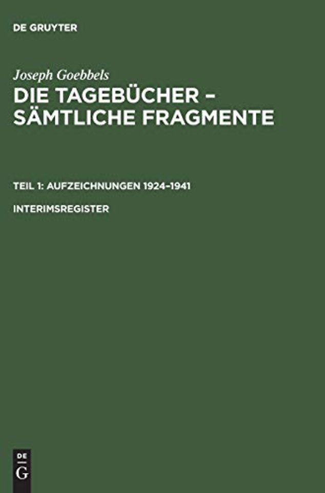 Joseph Goebbels: Die Tagebücher – Sämtliche Fragmente. Teil 1: Aufzeichnungen 1924–1941. Interimsregister