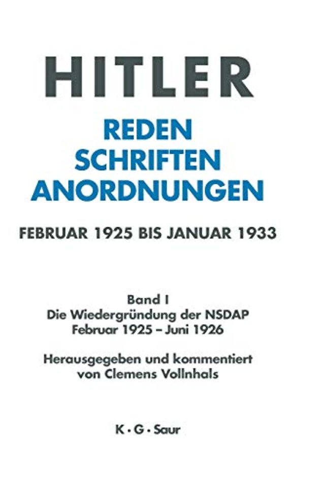 Hitler. Reden, Schriften, Anordnungen, Band I, Die Wiedergrundung der NSDAP Februar 1925 - Juni 1926
