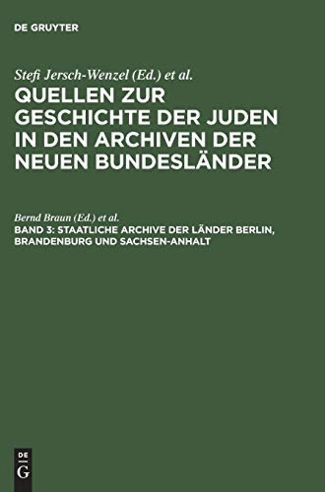 Quellen zur Geschichte der Juden in den Archiven der neuen Bundeslander, Band 3, Staatliche Archive der Lander Berlin, Brandenburg und Sachsen-Anhalt