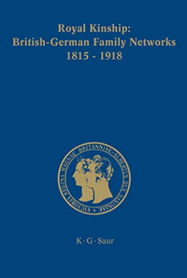 Royal Kinship. Anglo–German Family Networks 1815–1918