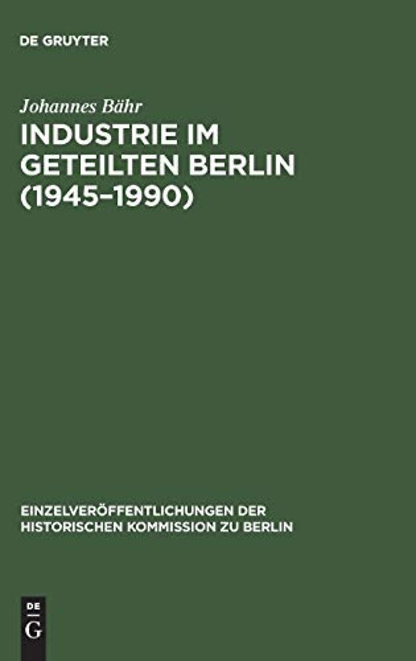 Industrie im geteilten Berlin (1945–1990) – Die elektrotechnische Industrie und der Maschinenbau im Ost–West–Vergleich: Branchenentwicklung, Techno