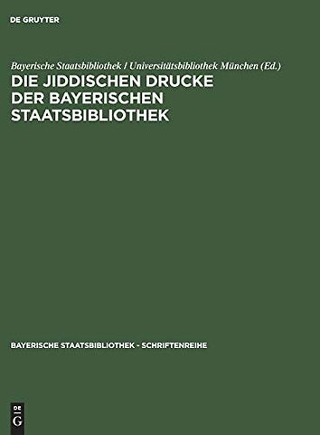 Die jiddischen Drucke der Bayerischen Staatsbibl – Alphabetischer Katalog mit einem Verfasserregister in hebräischer Schrift