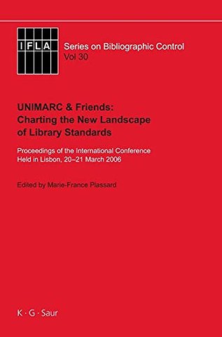 UNIMARC & Friends: Charting the New Landscape of – Proceedings of the International Conference Held in Lisbon, 20–21 March 2006